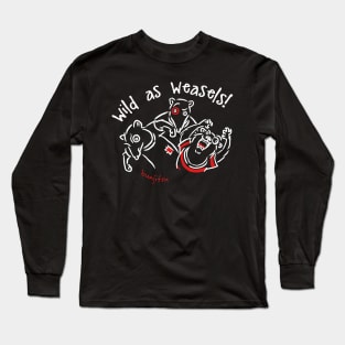 Wild As Weasels! Long Sleeve T-Shirt